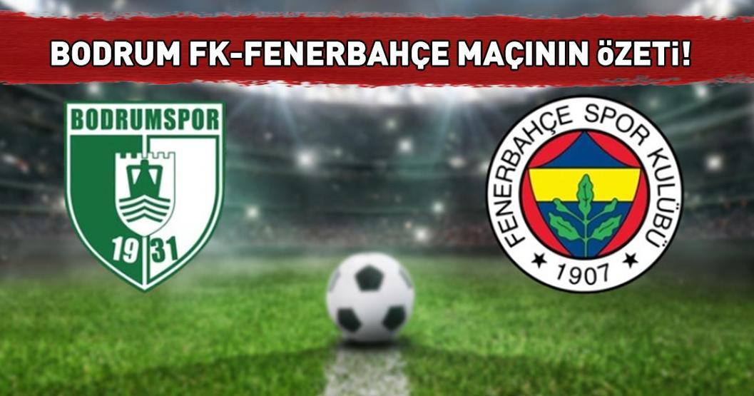 Bodrum FK - Fenerbahçe maç sonucu: 2-4 | Fenerbahçe, rahat kazandı