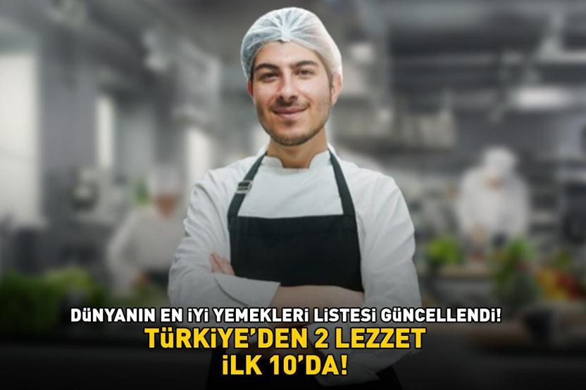 DÜNYANIN EN İYİ YEMEKLERİ LİSTESİ GÜNCELLENDİ Türkiyeden bakın hangi 2 lezzet ilk 10a girdi