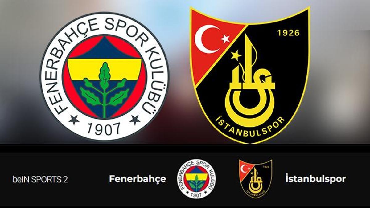 Fenerbahçe İstanbulspor canlı izle FB İstanbul Bein Sports 2 canlı