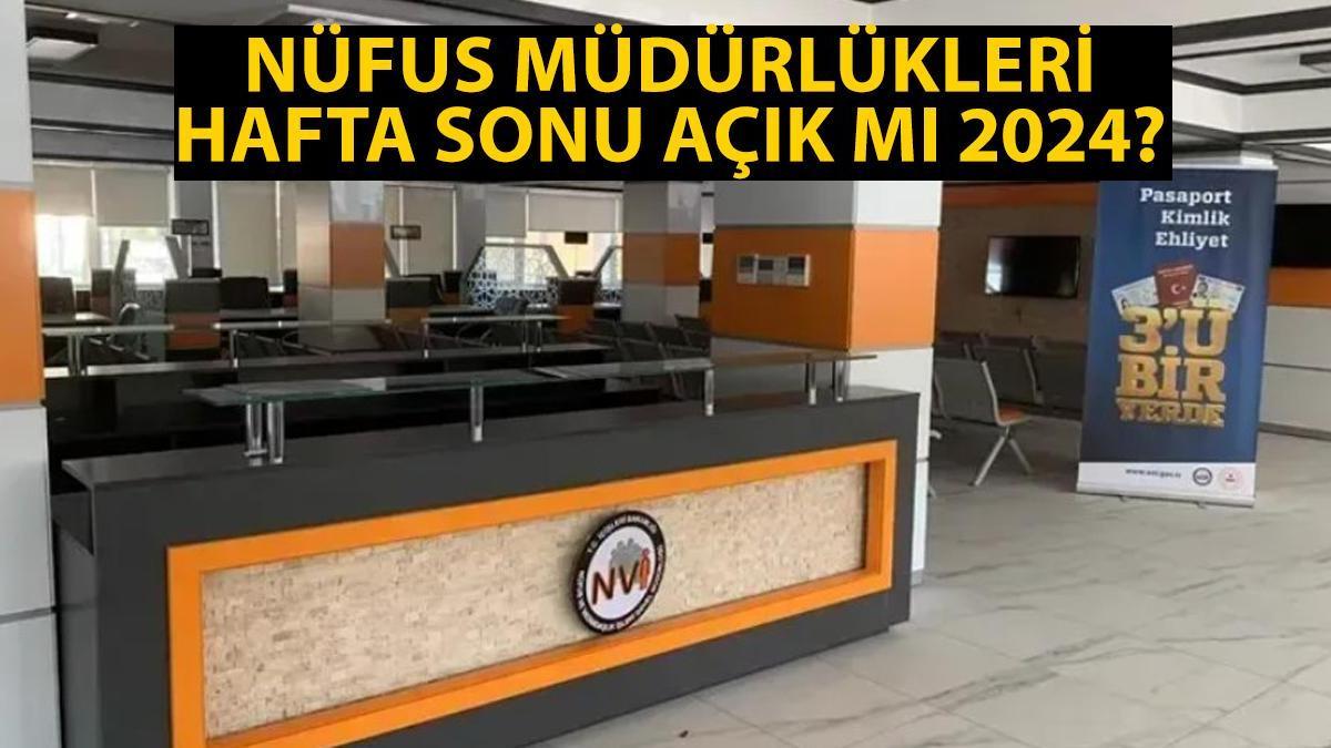 Nüfus müdürlükleri hafta sonu açık mı 2024 Nüfus müdürlüğü çalışma