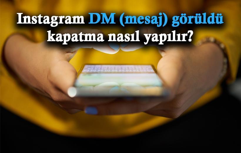 Instagram DM (mesaj) görüldü kapatma nasıl yapılır? Instagram DM okundu bilgisi kapatma özelliği adımları!