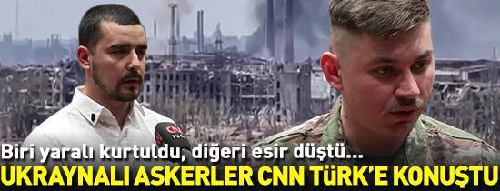 Ukraynalı askerler CNN TÜRKe konuştu