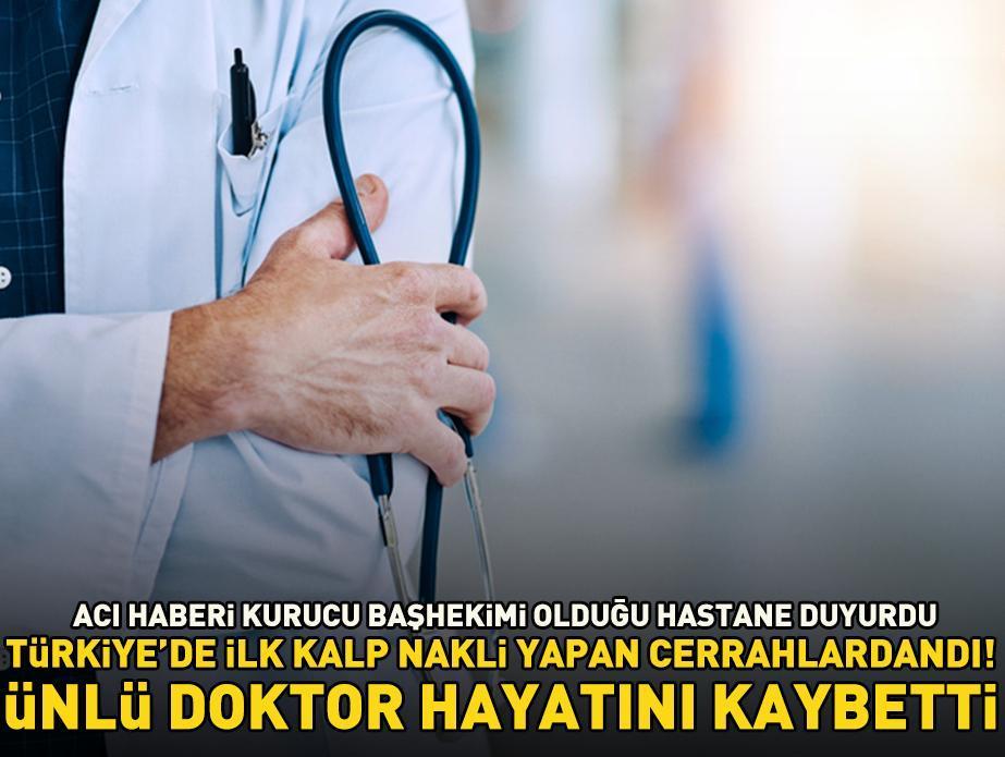 Türkiye'de kalp nakli yapan ilk cerrahlardan biriydi! Ünlü doktor hayatını kaybetti