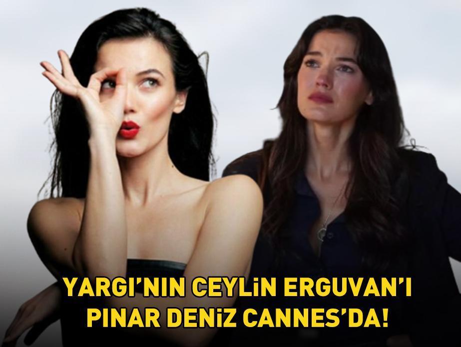 Yargı'nın Ceylin Erguvan'ı Pınar Deniz Cannes'da!