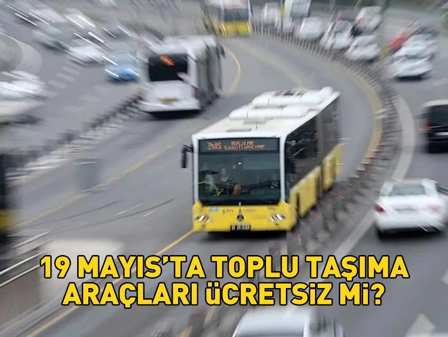 19 Mayıs toplu taşıma ücretsiz mi? Bugün İETT otobüsü, Marmaray, metro, metrobüs bedava mı? Atatürk'ü Anma Gençlik ve Spor Bayramı coşkusu