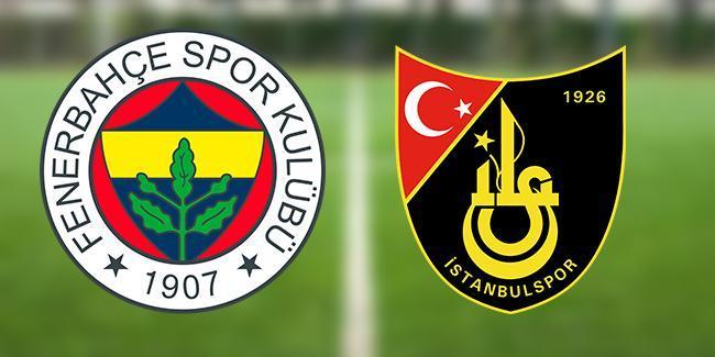 Hangi kanalda? Fenerbahçe İstanbulspor maçı ne zaman, saat kaçta? FB İstanbulspor maçı hangi gün?