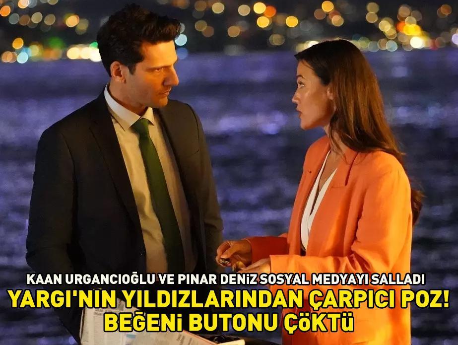 Yargı'nın yıldızları Pınar Deniz ve Kaan Urgancıoğlu sosyal medyayı salladı! Beğeni butonu çöktü