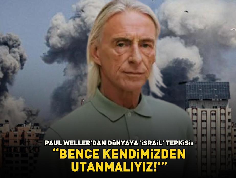Paul Weller'dan dünyaya 'İsrail' tepkisi: 'Bence kendimizden utanmalıyız!'