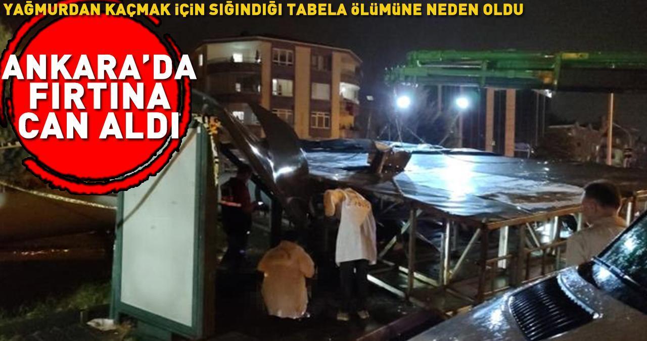 Ankara'da fırtına can aldı! Yağmurdan korunmak için sığındığı tabela ölümüne neden oldu
