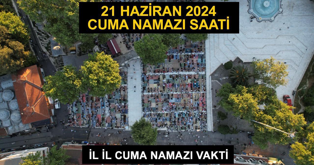 21 Haziran 2024 cuma namazı vakti... Diyanet İstanbul, Ankara, İzmir cuma namazı saat kaçta?