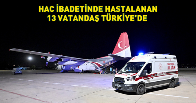 Hac ibadeti sırasında rahatsızlanan 13 kişi Türkiye'ye getirildi