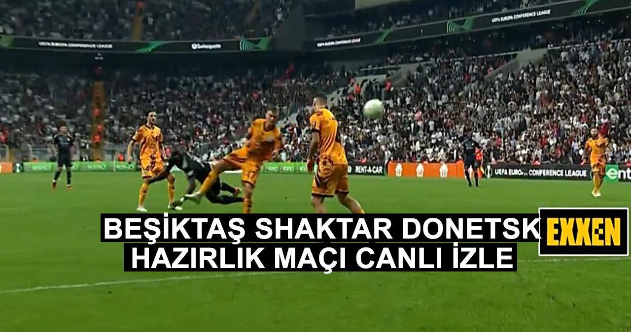 Exxen Beşiktaş Shaktar Donetsk maçı CANLI İZLE! Exxen canlı yayın izleme linki