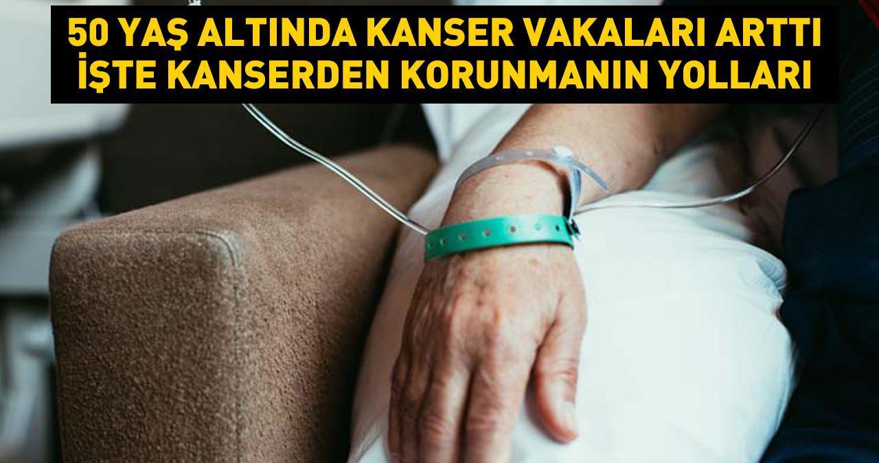 50 yaş altında kanser vakaları arttı! En önemli nedeni ne? 50 yaşın altındaki kişilerde kanser riskini azaltmanın yolları