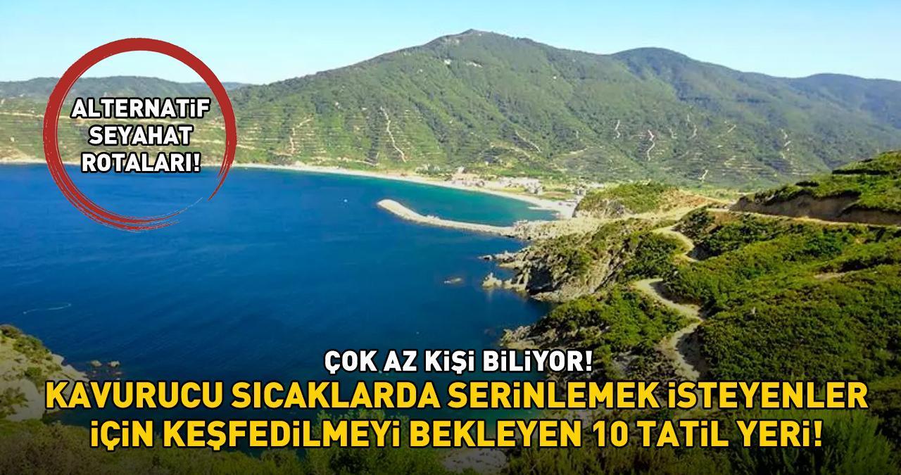 Çok az kişi biliyor! Kavurucu sıcaklarda serinlemek isteyenler için keşfedilmeyi bekleyen 10 tatil yeri