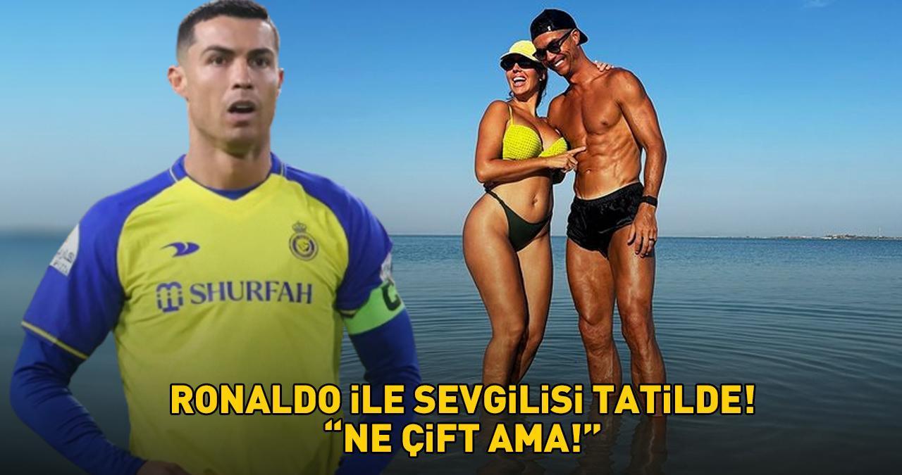 Cristiano Ronaldo ile güzeller güzeli sevgilisi tatilde! Al-Nassr'ın yıldızı sosyal medyayı salladı: ‘Ne çift ama’
