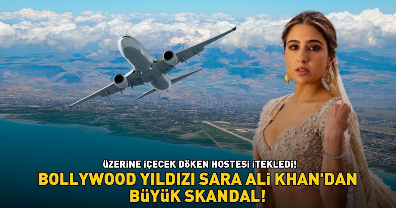 Bollywood yıldızı Sara Ali Khan'dan büyük skandal! Uçakta hostesi itekledi