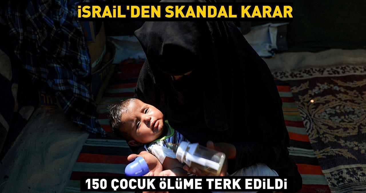 İsrail'den skandal karar! 150 çocuk ölüme terk edildi
