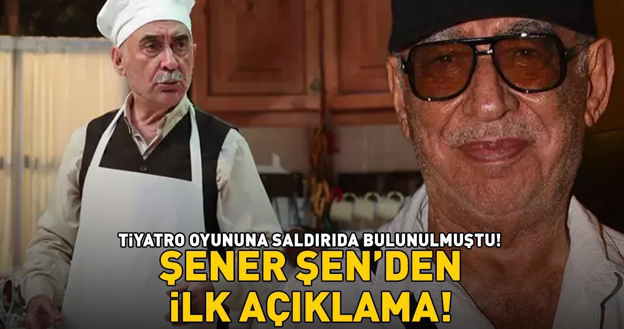 Zengin Mutfağı oyununa şişeli saldırı sonrası Şener Şen'den ilk açıklama