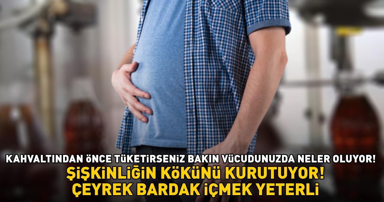 ŞİŞKİNLİĞİN KÖKÜNÜ KURUTUYOR! Çeyrek bardak tüketmek yeterli! Kahvaltıdan önce içerseniz bakın vücudunuzda neler oluyor