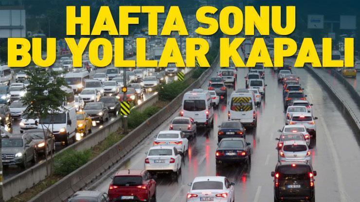 SON DAKİKA... İstanbullular dikkat: Hafta sonu bu yollar kapalı olacak!