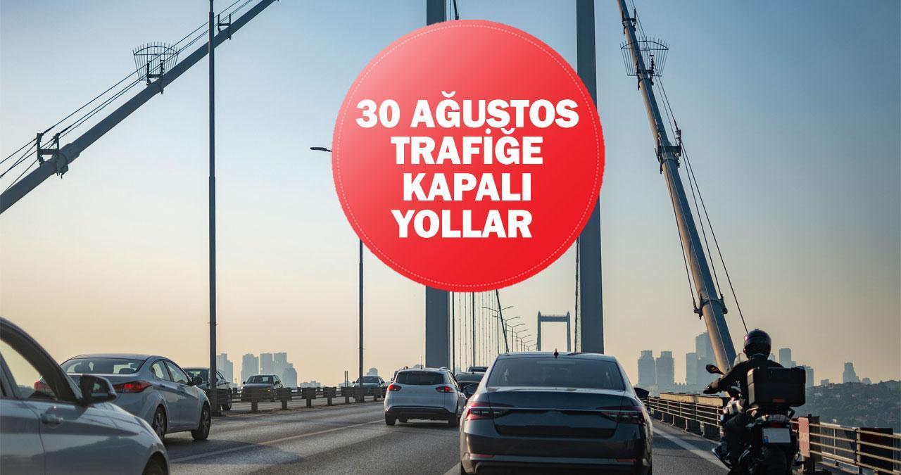 30 Ağustos trafiğe kapalı yollar ve alternatif güzergahlar: Hangi yollar trafiğe kapatıldı?