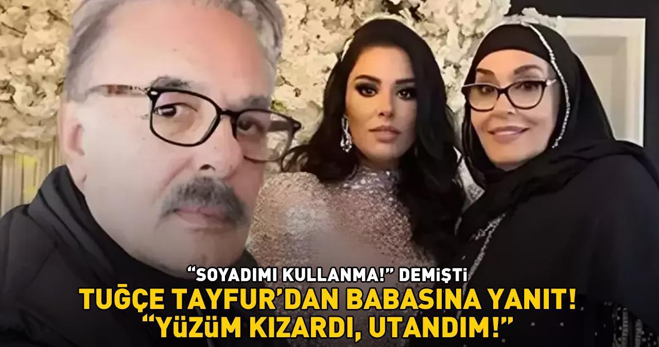 'Soyadımı kullanma' demişti! Tuğçe Tayfur’dan babası Ferdi Tayfur'a yanıt: 'Yüzüm kızardı, utandım!'