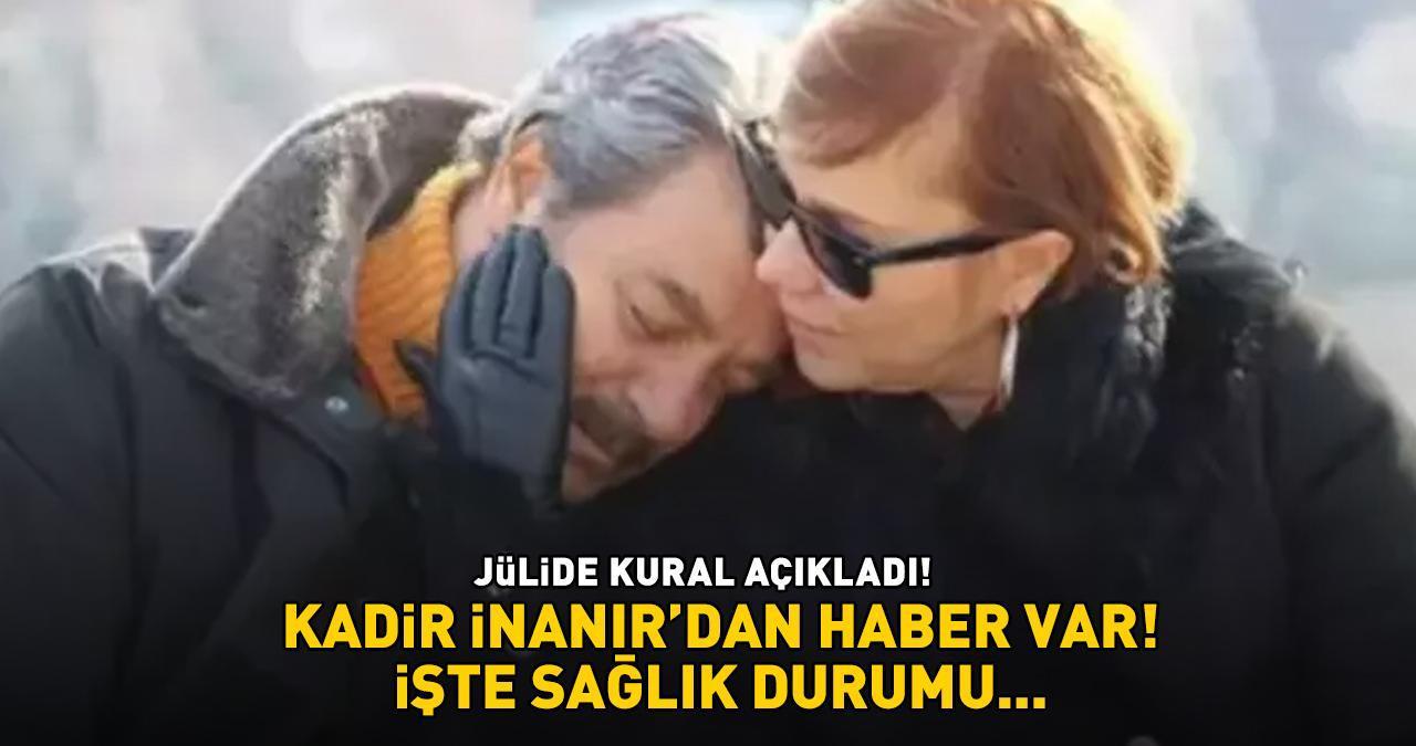 Yeşilçam efsanesi Kadir İnanır'dan haber var! Hayat arkadaşı Jülide Kural son durumunu açıkladı