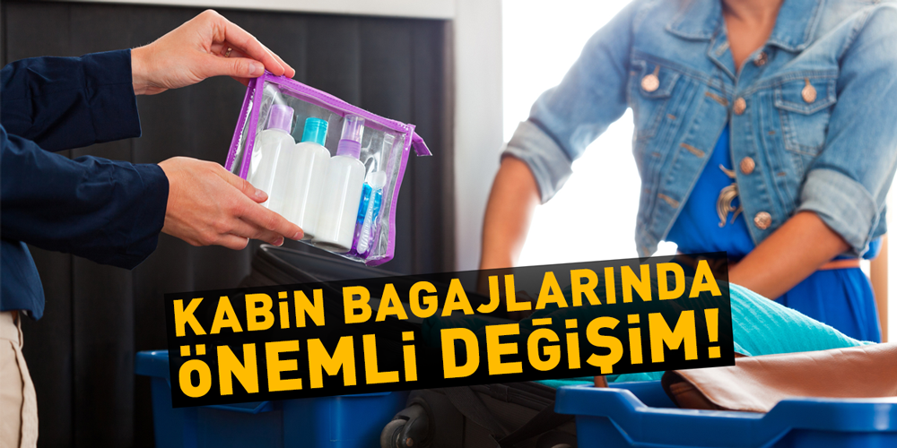 KABİN BAGAJLARINDA BUNA DİKKAT! Havalimanları için önemli değişiklik!