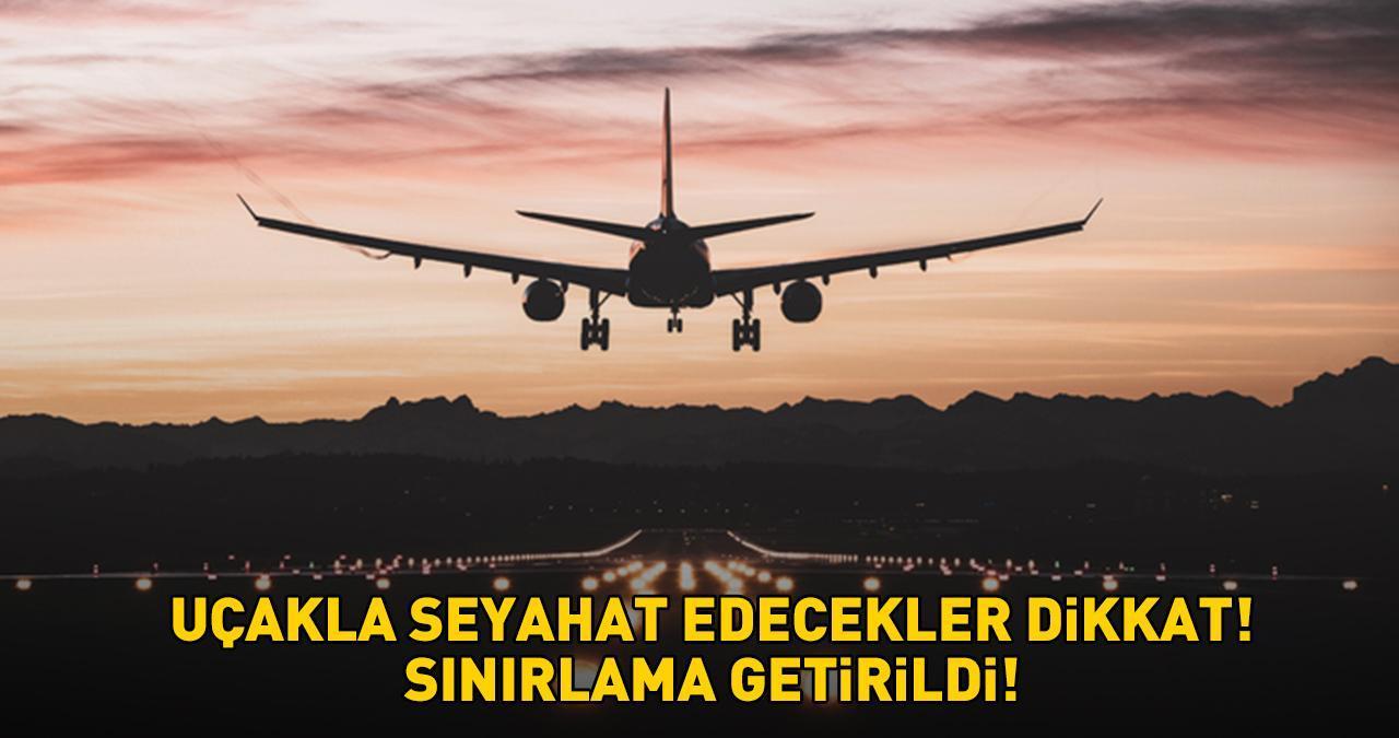 UÇAKLA SEYAHAT EDECEKLER DİKKAT! Sınırlama getirildi! Eğer belirtilen miktardan fazlaysa...