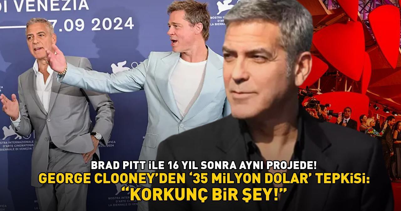 Brad Pitt ile 16 yıl sonra aynı projede! George Clooney'den '35 milyon dolar' tepkisi: 'KORKUNÇ BİR ŞEY'