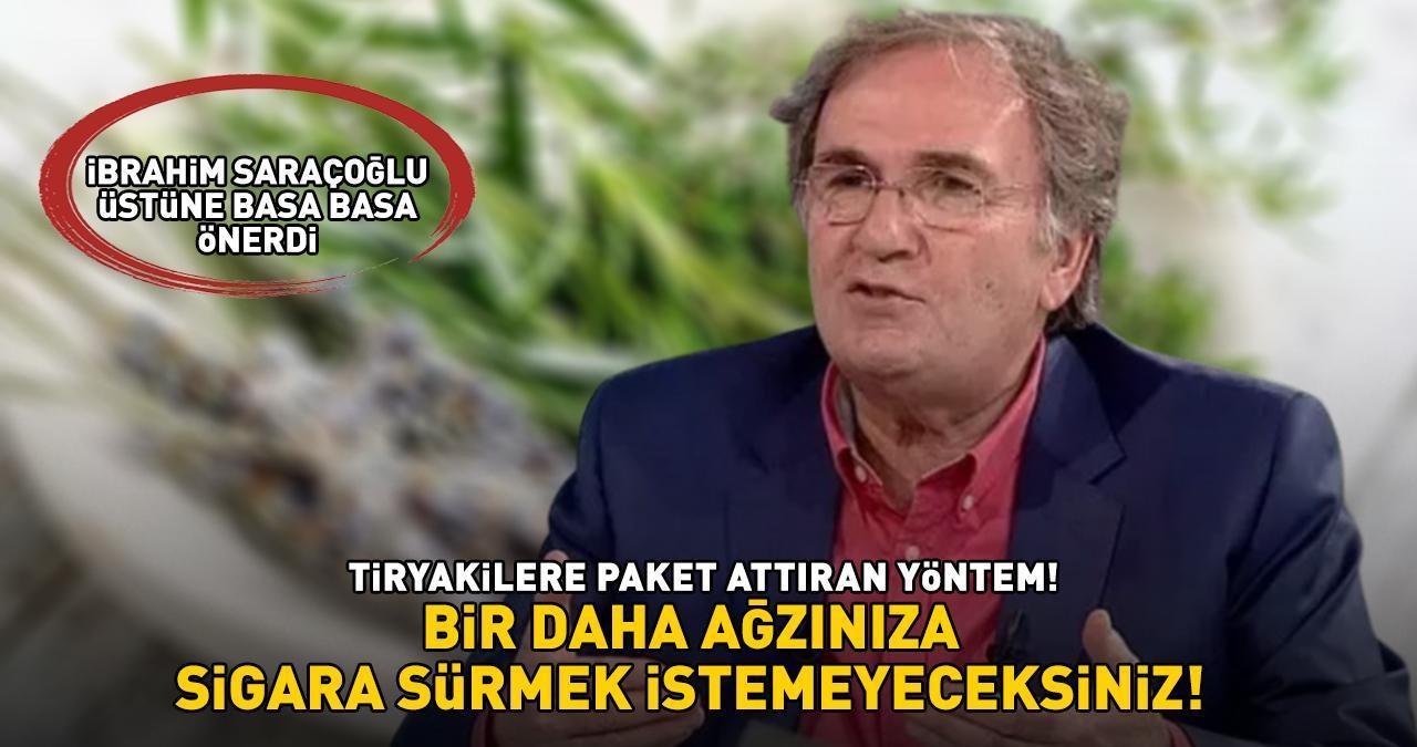 40 YILLIK TİRYAKİLERE SİGARA PAKETİNİ ATTIRIYOR! İbrahim Saraçoğlu önerdi! 'Tüketince bir daha ağzınıza sürmek istemeyeceksiniz!'