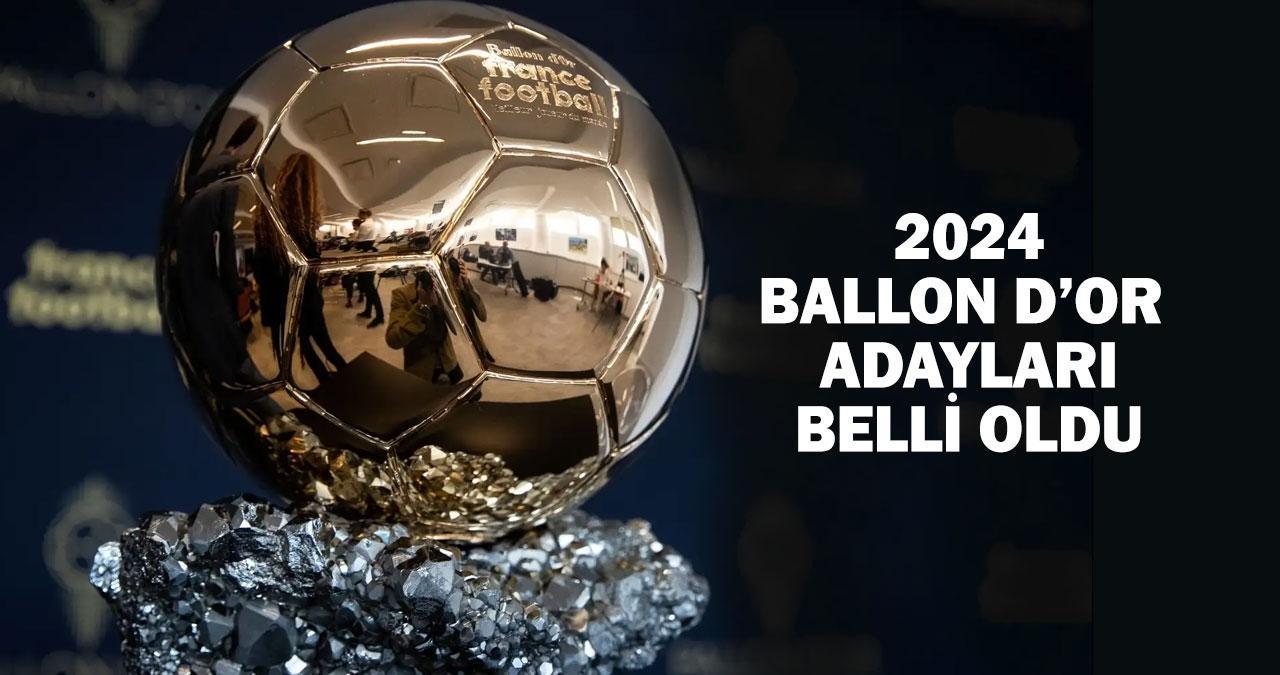 2024 Ballon d’Or adayları: Ballon d'Or (Altın Top) ödülüne aday 30 futbolcu belli oldu!