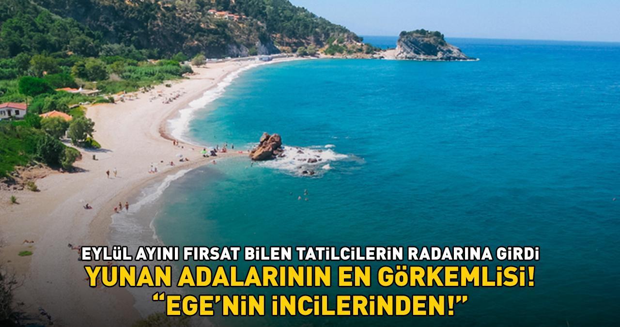 YUNAN ADALARININ EN GÖRKEMLİSİ! Eylül ayını fırsat bilen tatilcilerin radarına girdi: 'Ege’nin incilerinden!'