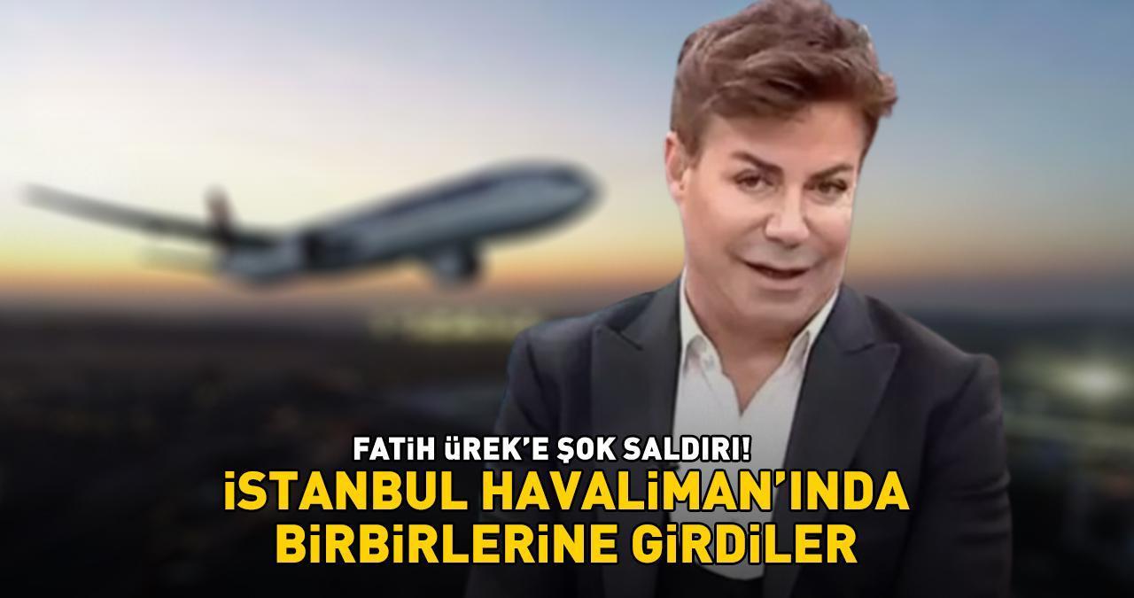 FATİH ÜREK'E ŞOK SALDIRI! Ortalık bir anda karıştı! 'İstanbul Havalimanı'nda birbirlerine girdiler!’