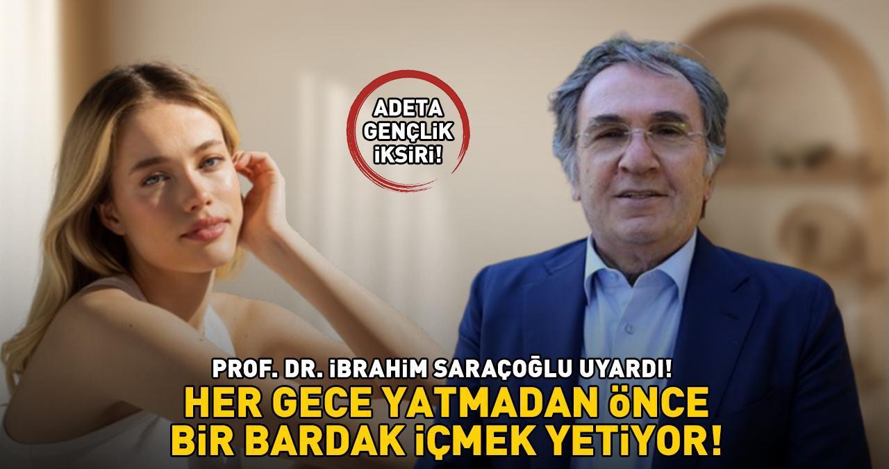 ADETA GENÇLİK İKSİRİ! Prof. Dr. İbrahim Saraçoğlu uyardı: 'Her gece yatmadan önce 1 bardak içmek yetiyor!'