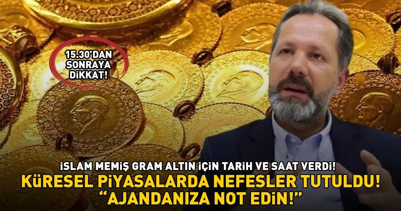 ALTIN YATIRIMCILARI DİKKAT! İslam Memiş gram altın için tarih ve saat vererek uyardı: 'Ajandanıza not edin, saat 15:30'dan sonra...'