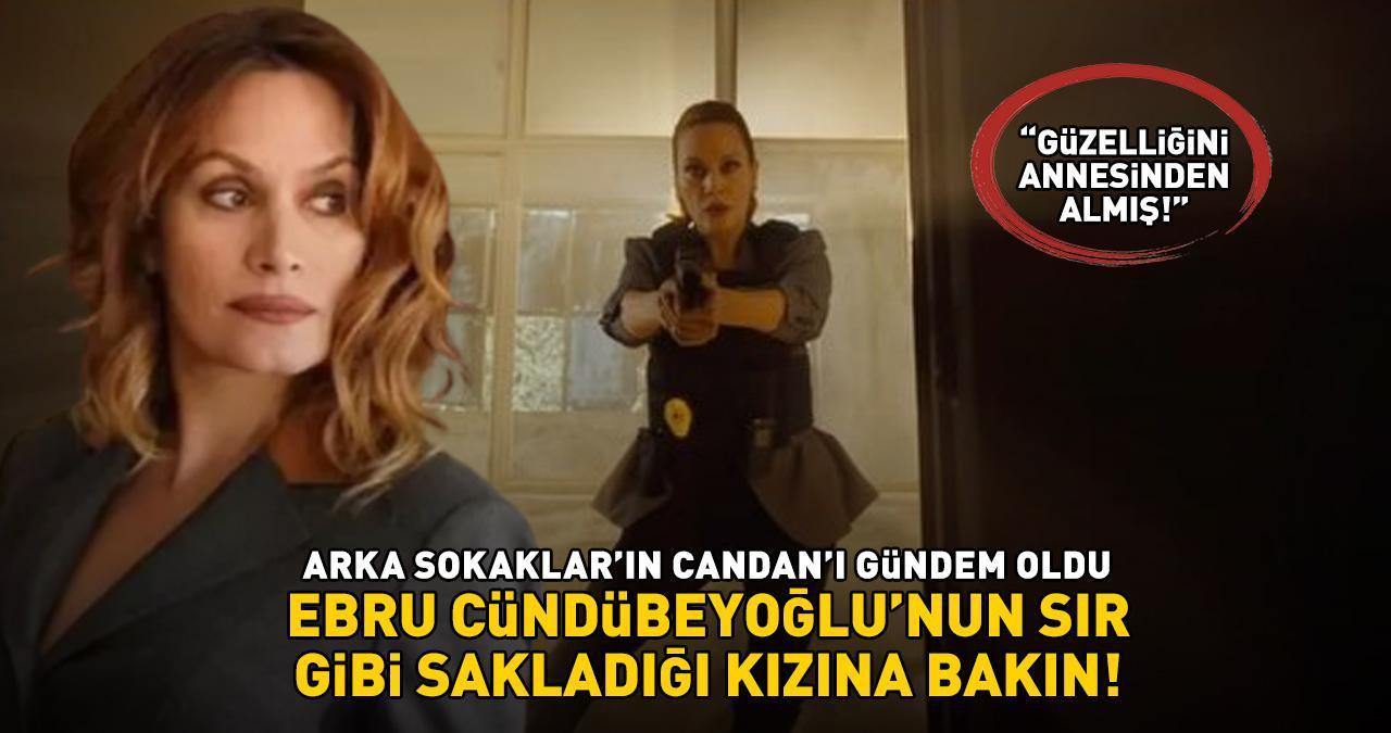 Arka Sokaklar'ın Candan'ı Ebru Cündübeyoğlu'nun sır gibi sakladığı kızına bakın! 'GÜZELLİĞİNİ ANNESİNDEN ALMIŞ!'