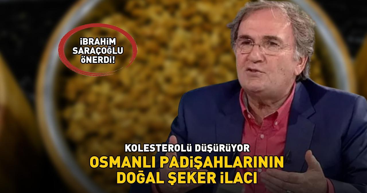 Osmanlı padişahlarının doğal şeker ilacı! İbrahim Saraçoğlu üstüne basa basa önerdi! 'Kanser riskini azaltıyor, kolesterolü düşürüyor'