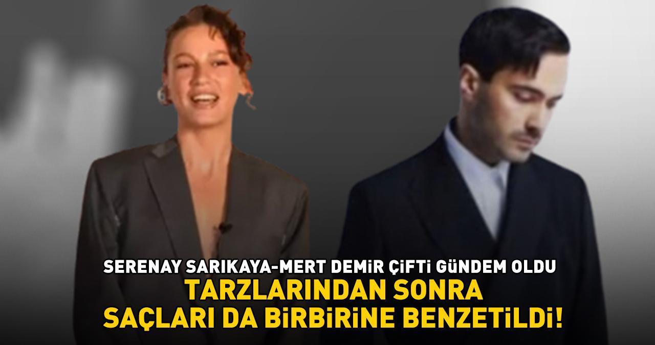 Serenay Sarıkaya ve Mert Demir gündem oldu! Tarzlarından sonra saçları da birbirine benzetildi