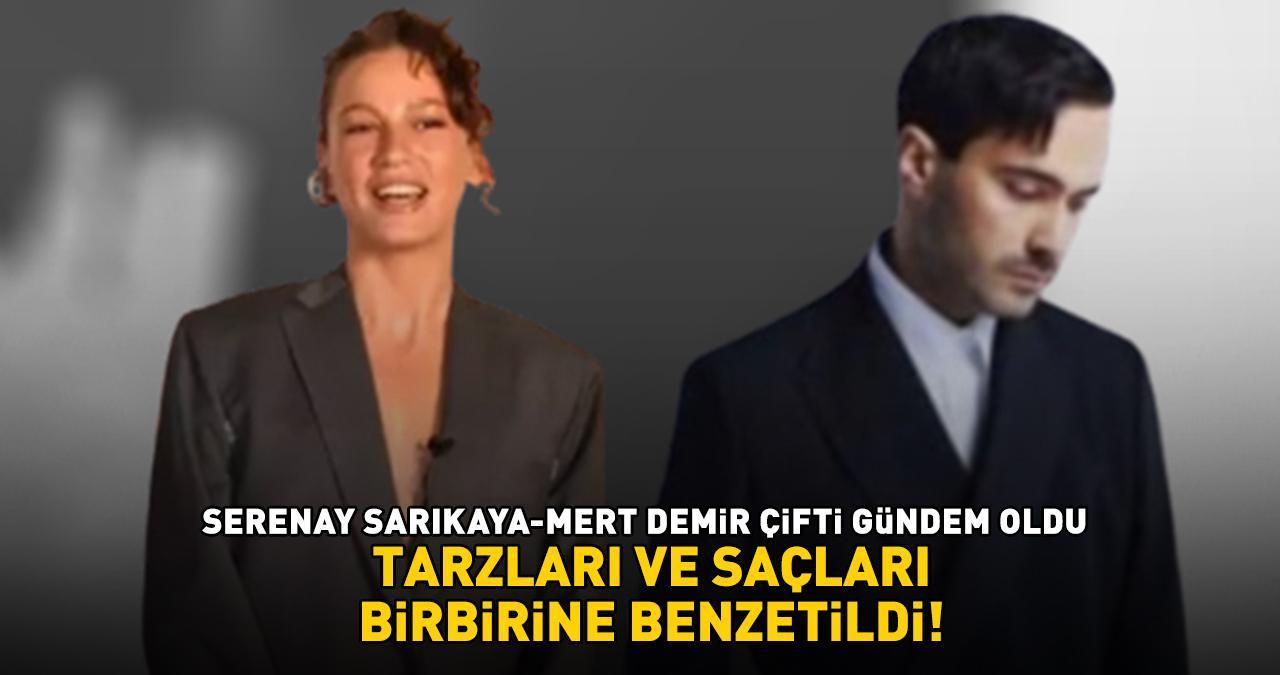 Serenay Sarıkaya ve Mert Demir gündem oldu! Tarzları ve saçları birbirine benzetildi