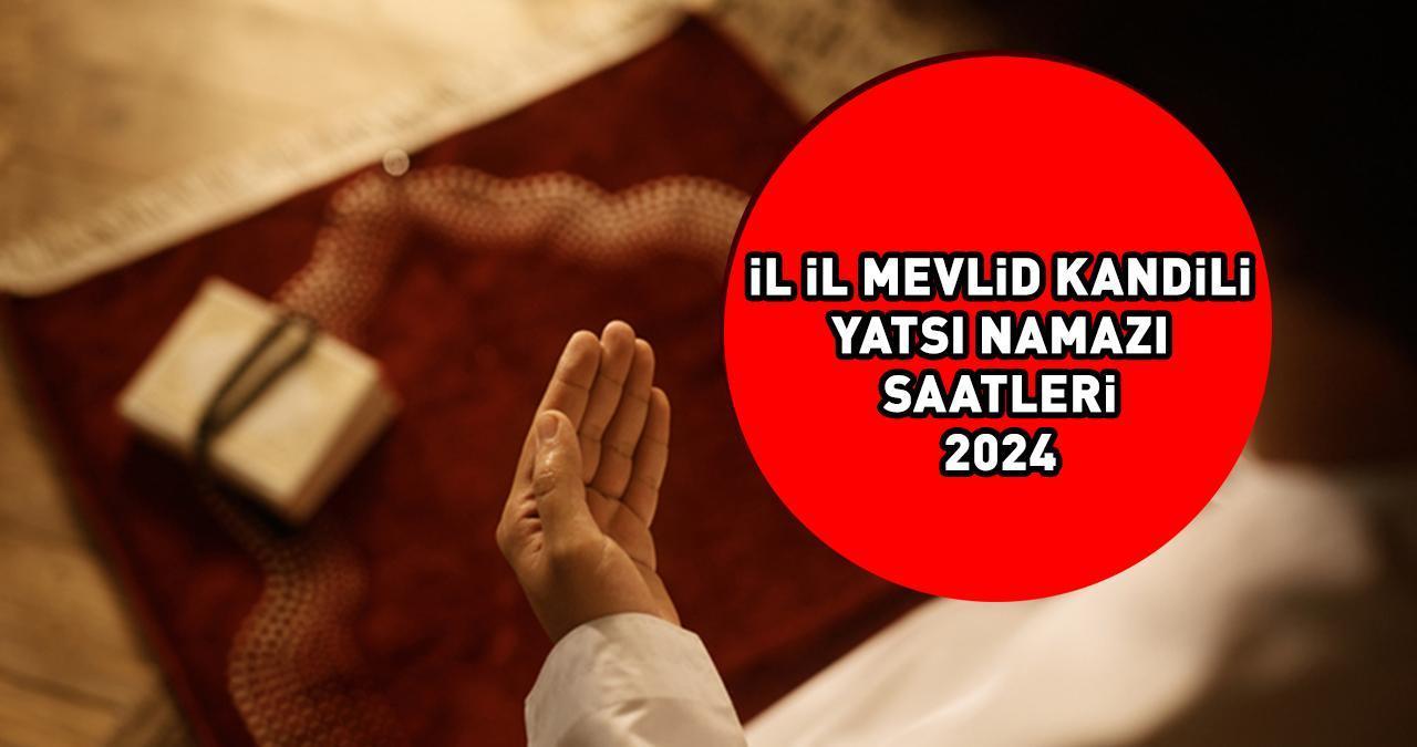 MEVLİD KANDİLİ YATSI NAMAZI SAATİ 14 EYLÜL 2024: Mevlid Kandili yatsı namazı saat kaçta kılınır? İstanbul, Ankara, İzmir il il yatsı ezanı saatleri