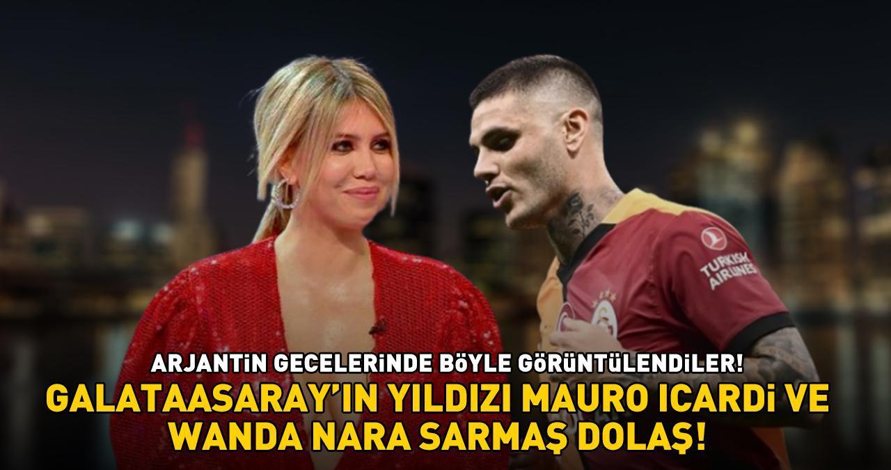 GALATASARAY'IN YILDIZI ICARDİ İLE WANDA NARA SARMAŞ DOLAŞ! Arjantin gecelerinde böyle görüntülendiler!