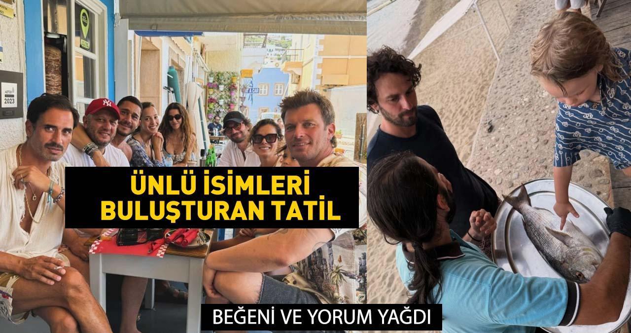 ÜNLÜ İSİMLER TATİLDE! Kıvanç Tatlıtuğ, Özge Özpirinçci, Birkan Sokullu beğeni topladı!