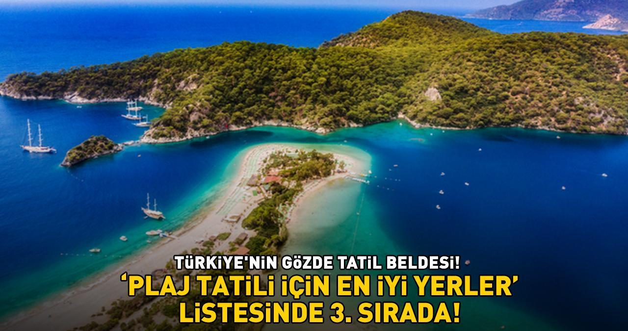 TÜRKİYE'NİN GÖZDE TATİL BELDESİ! 'Plaj tatili için en iyi yerler' listesinde 3. sırada