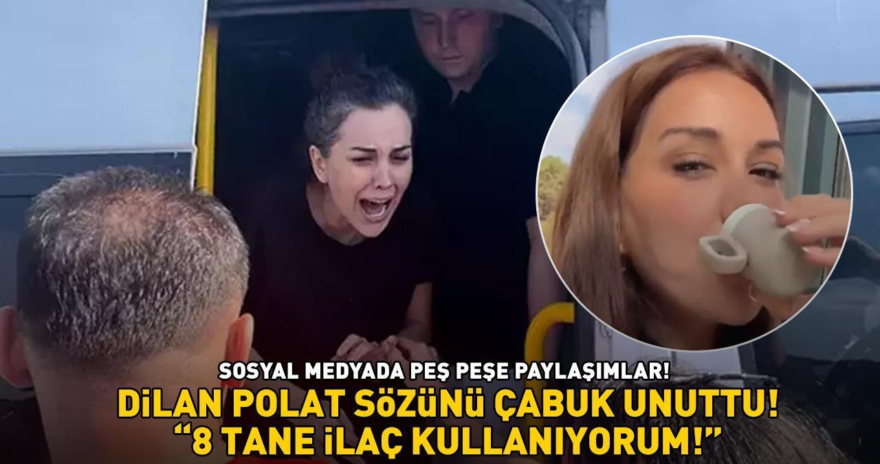 DİLAN POLAT 'SOSYAL MEDYA' SÖZÜNÜ ÇABUK UNUTTU! '8 tane ilaç kullanıyorum!'