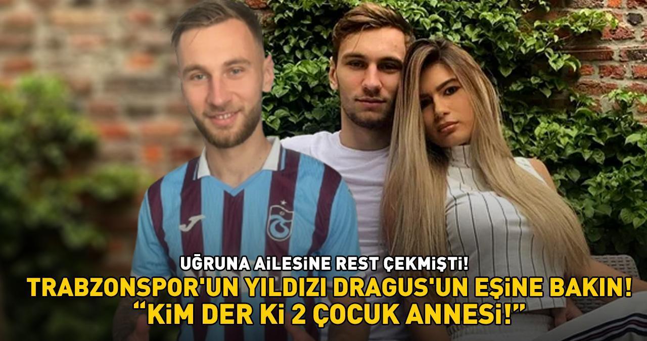 Trabzonspor’un yıldızı Dragus’un eşine bakın! Uğruna ailesine rest çekmişti! 'KİM DER Kİ 2 ÇOCUK ANNESİ!’