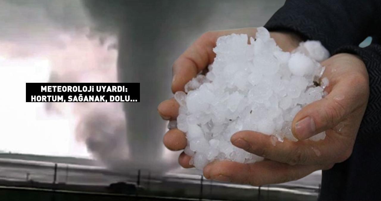 SON DAKİKA! Meteoroloji sarı alarm verdi: Sağanak, hortum, dolu