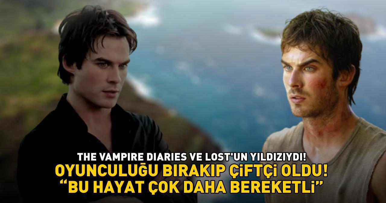 Hollywood'a veda edip çiftçi olmuştu! The Vampire Diaries ve Lost'un yıldızı Ian Somerhalder: 'Bu hayat çok daha bereketli'