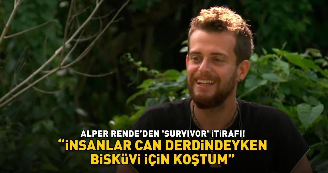 ALPER RENDE’DEN ‘SURVIVOR’ İTİRAFI! 'İnsanlar can derdindeyken bisküvi için koştum'