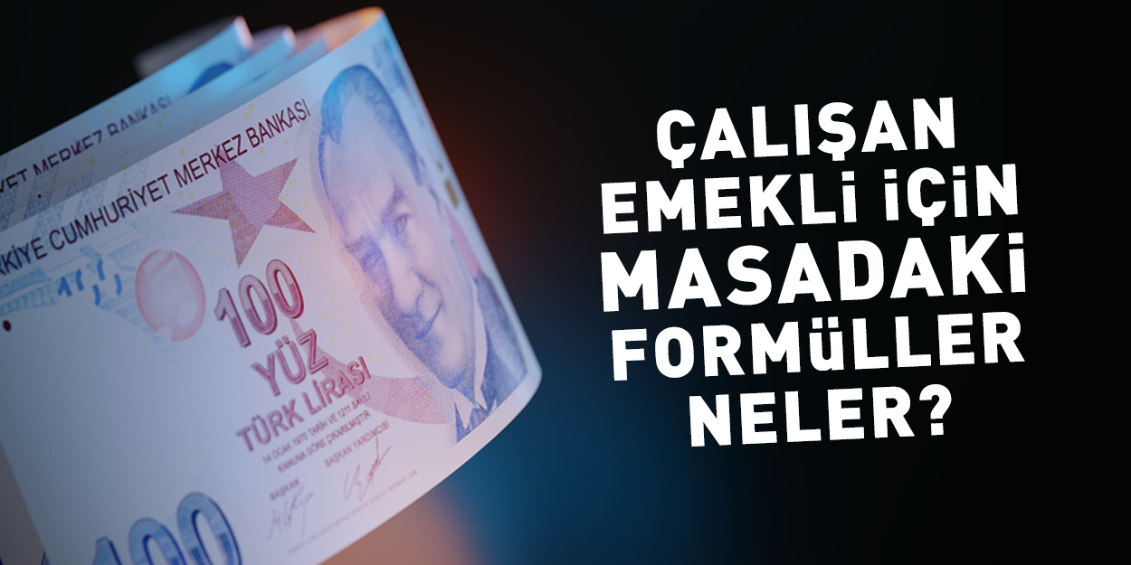 Orta Vadeli Program'ın detayları netleşmeye başladı: İşte ÇALIŞAN EMEKLİLER için masadaki formüller!